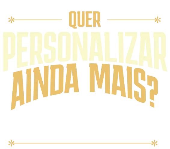 Quer personalizar ainda mais?