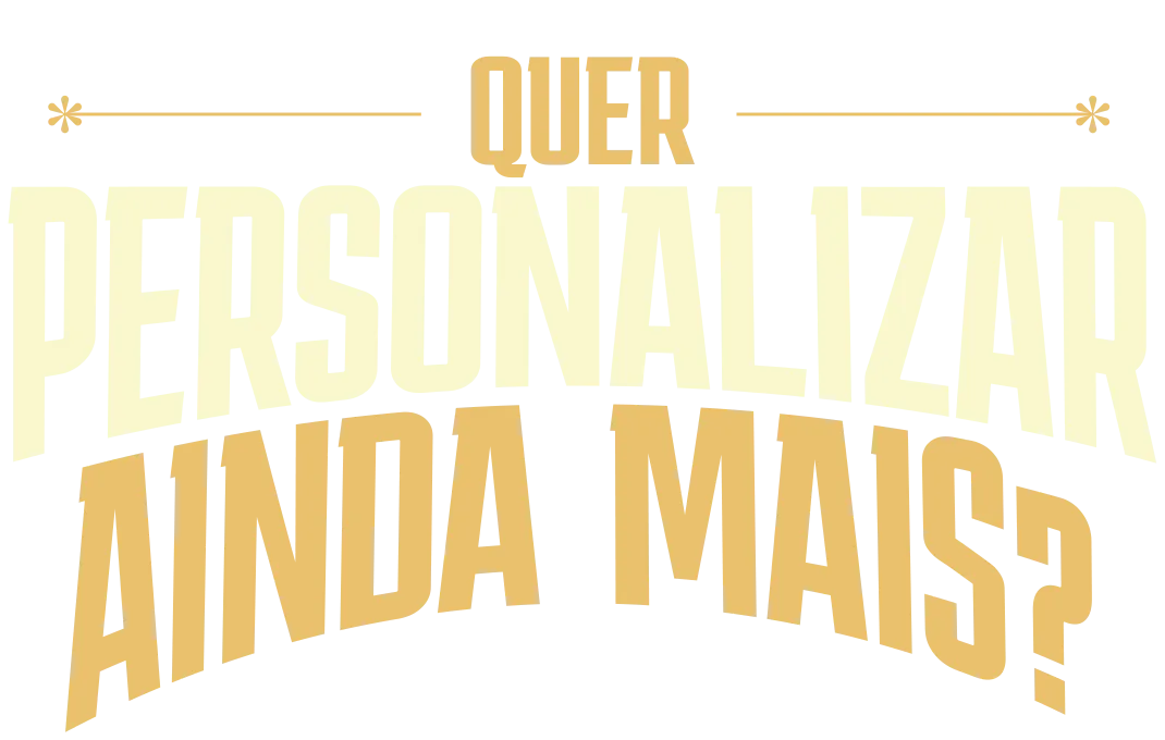 Quer personalizar ainda mais?